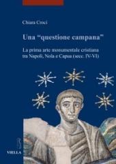 UNA "QUESTIONE CAMPANA" "LA PRIMA ARTE MONUMENTALE CRISTIANA TRA NAPOLI, NOLA E CAPUA (SEC. IV-VI)"