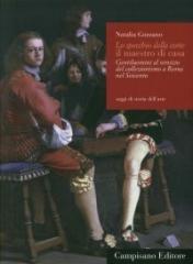 LO SPECCHIO DELLA CORTE, IL MAESTRO DI CASA. "GENTILUOMINI AL SERVIZIO DEL COLLEZIONISMO A ROMA NEL SEICENTO"