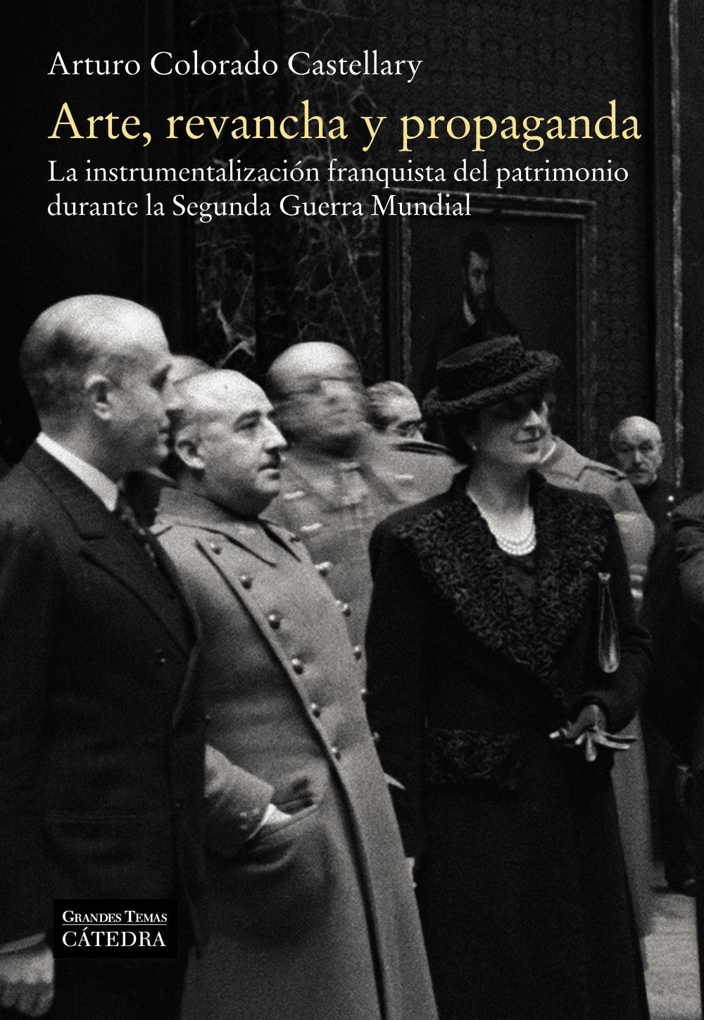 ARTE, REVANCHA Y PROPAGANDA "La instrumentalización franquista del patrimonio durante la Segunda Guer"