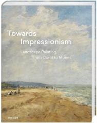 TOWARDS IMPRESSIONISM "LANDSCAPE PAINTING FROM COROT TO MONET"