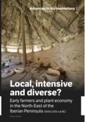 LOCAL, INTENSIVE AND DIVERSE? "EARLY FARMERS AND PLANT ECONOMY IN THE NORTH-EAST OF THE IBERIAN PENINSULA (5500-2300 CAL BC)"