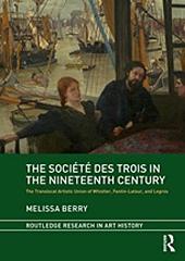 THE SOCIÉTÉ DES TROIS IN THE NINETEENTH CENTURY "THE TRANSLOCAL ARTISTIC UNION OF WHISTLER, FANTIN-LATOUR, AND LEGROS"