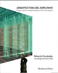 ARQUITECTURA DEL ESPEJISMO "ENSAYOS SOBRE LA CIUDAD MEDIÁTICA Y EL FIN DE LO PÚBLICO"