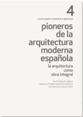 PIONEROS DE LA ARQUITECTURA MODERNA ESPAÑOLA  Tomo 4 "LA ARQUITECTURA COMO OBRA INTEGRAL"