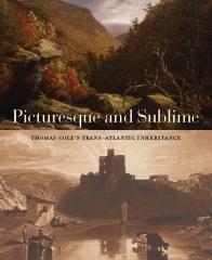 PICTURESQUE AND SUBLIME  "THOMAS COLE'S TRANS-ATLANTIC INHERITANCE "