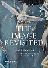 THE IMAGE REVISITED " LUC TUYMANS IN CONVERSATION WITH HANS DE WOLF, T.J. CLARK & GOTTFRIED BÖHM"