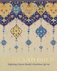 LAPIS AND GOLD "EXPLORING CHESTER BEATTY'S RUZBIHAN QUR'AN"