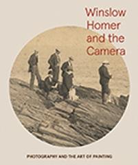 WINSLOW HOMER AND THE CAMERA  "PHOTOGRAPHY AND THE ART OF PAINTING"