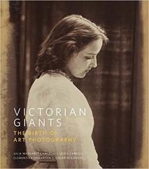 VICTORIAN GIANTS: THE BIRTH OF ART PHOTOGRAPHY 