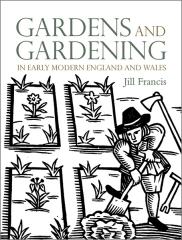 GARDENS AND GARDENING " IN EARLY MODERN ENGLAND AND WALES"