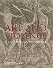 ART AND VIOLENCE IN EARLY RENAISSANCE FLORENCE