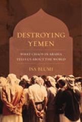 DESTROYING YEMEN "WHAT CHAOS IN ARABIA TELLS US ABOUT THE WORLD"