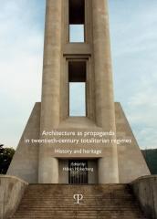 ARCHITECTURE AS PROPAGANDA IN TWENTIETH-CENTURY TOTALITARIAN REGIMES. HISTORY AND HERITAGE.