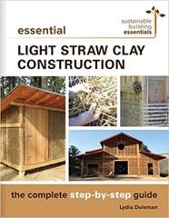 ESSENTIAL LIGHT STRAW CLAY CONSTRUCTION: THE COMPLETE STEP-BY-STEP GUIDE (SUSTAINABLE BUILDING ESSENTIAL