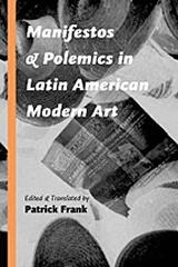 MANIFESTOS AND POLEMICS IN LATIN AMERICAN MODERN ART