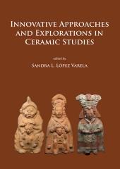 INNOVATIVE APPROACHES AND EXPLORATIONS IN CERAMIC STUDIES