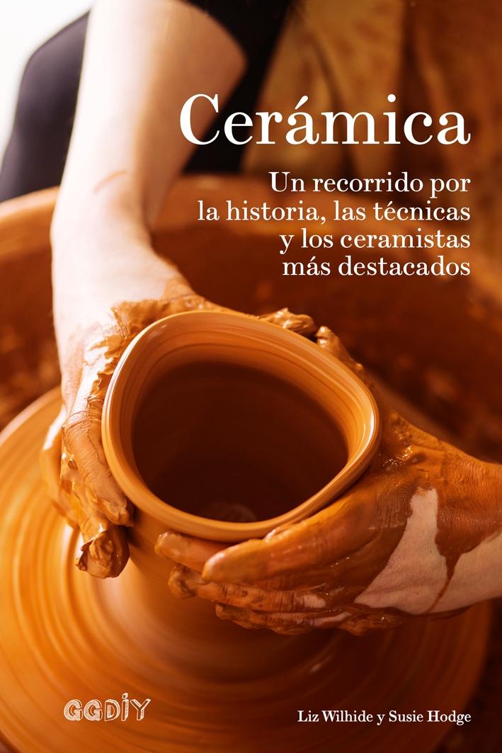 CERÁMICA "Un recorrido por la historia, las técnicas y los ceramistas más destacad"