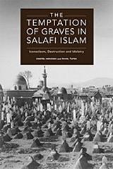 THE TEMPTATION OF GRAVES IN SALAFI ISLAM " ICONOCLASM, DESTRUCTION AND IDOLATRY"