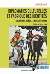DIPLOMATIES CULTURELLES ET FABRIQUE DES IDENTITÉS "ARGENTINE, BRÉSIL, CHILI (1919-1946)"