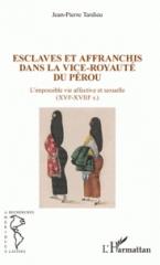 ESCLAVES ET AFFRANCHIS DANS LA VICE-ROYAUTÉ DU PÉROU "L'IMPOSSIBLE VIE AFFECTIVE ET SEXUELLE ((XVIE-XVIIIE SIÈCLES)"