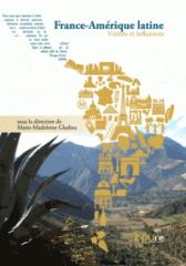 FRANCE-AMERIQUE LATINE : VISIONS ET INFLUENCES