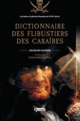 DICTIONNAIRE DES FLIBUSTIERS DES CARAÏBE "CORSAIRES ET PIRATES FRANÇAIS AU XVIIE SIÈCLE"