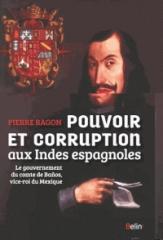 POUVOIR ET CORRUPTION AUX INDES ESPAGNOLES "LE GOUVERNEMENT DU COMTE DE BAÑOS, VICE-ROI DU MEXIQUE"