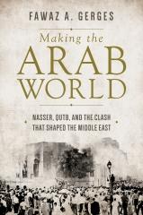 MAKING THE ARAB WORLD  "NASSER, QUTB, AND THE CLASH THAT SHAPED THE MIDDLE EAST"