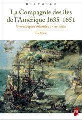 LA COMPAGNIE DES ÎLES DE L'AMÉRIQUE 1635-1651 "UNE ENTREPRISE COLONIALE AU XVIIE SIÈCLE "