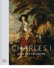 CHARLES I: KING AND COLLECTOR