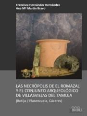 LAS NECRÓPOLIS DE EL ROMAZAL Y EL CONJUNTO ARQUEOLÓGICO DE LAS VILLASVIEJAS DEL TAMUJA "(BOTIJA / PLASENZUELA, CÁCERES)"