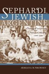 SEPHARDI, JEWISH, ARGENTINE "CREATING COMMUNITY AND NATIONAL IDENTITY, 1880-1960"