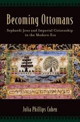 BECOMING OTTOMANS "SEPHARDI JEWS AND IMPERIAL CITEZENSHIP IN THE MODERN ERA"