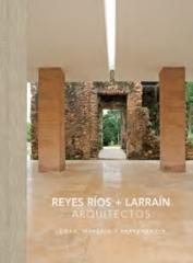 REYES RÍOS + LARRAÍN ARQUITECTOS "LUGAR, MATERIA Y PERTENENCIA"