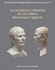 LA SCULPTURE ROMAINE EN OCCIDENT. NOUVEAUX REGARDS.