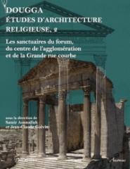 DOUGGA, ETUDES D'ARCHITECTURE RELIGIEUSE  Vol.2 "LES SANCTUAIRES DU FORUM, DU CENTRE DE L'AGGLOMERATION ET DE LA GRANDE RUE COURBE"