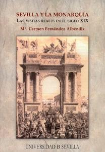 SEVILLA Y LA MONARQUIA "LAS VISITAS REALES EN EL SIGLO XIX"