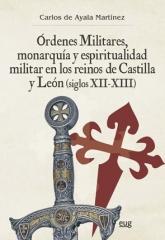 ÓRDENES MILITARES, MONARQUÍA Y ESPIRITUALIDAD MILITAR EN LOS REINOS DE CASTILLA Y LEON (SIGLOS XII-XIII)