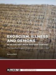 EXORCISM, ILLNESS AND DEMONS IN AN ANCIENT NEAR EASTERN CONTEXT "THE EGYPTIAN MAGICAL PAPYRUS LEIDEN I 343 + 345 "