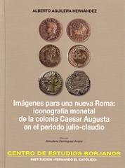 IMÁGENES PARA UNA NUEVA ROMA "ICONOGRAFÍA MONETAL DE LA COLONIA CAESAR AUGUSTA EN EL PERÍODO JULIO-CLAUDIO"