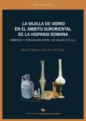 LA VAJILLA DE VIDRIO EN EL ÁMBITO SURORIENTAL DE LA HISPANIA ROMANA "Comercio y producción ente los siglos I-VII d. C."