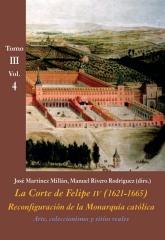 LA CORTE DE FELIPE IV (1621-1665): RECONFIGURACIÓN DE LA MONARQUÍA CATÓLICA Vol.4 "ARTE, COLECCIONISMO Y SITIOS REALES "