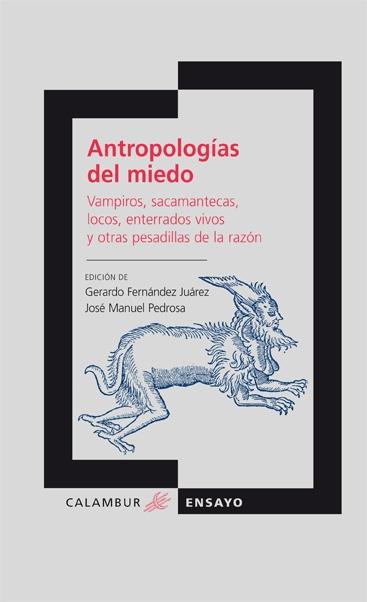 ANTROPOLOGÍAS DEL MIEDO "Vampiros, sacamantecas, locos, enterrados vivos y otras pesadillas de la"