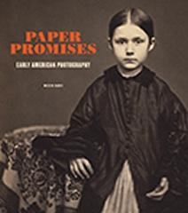 PAPER PROMISES - EARLY AMERICAN PHOTOGRAPHY