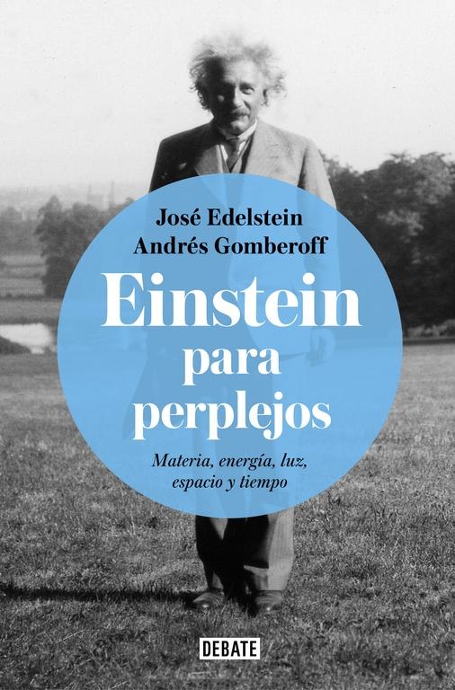 EINSTEIN PARA PERPLEJOS "Materia, energía, luz, espacio y tiempo"