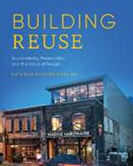 BUILDING REUSE "SUSTAINABILITY, PRESERVATION, AND THE VALUE OF DESIGN"