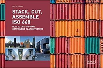 STACK, CUT, ASSEMBLE ISO 668: HOW TO USE SHIPPING CONTAINERS IN ARCHITECTURE 