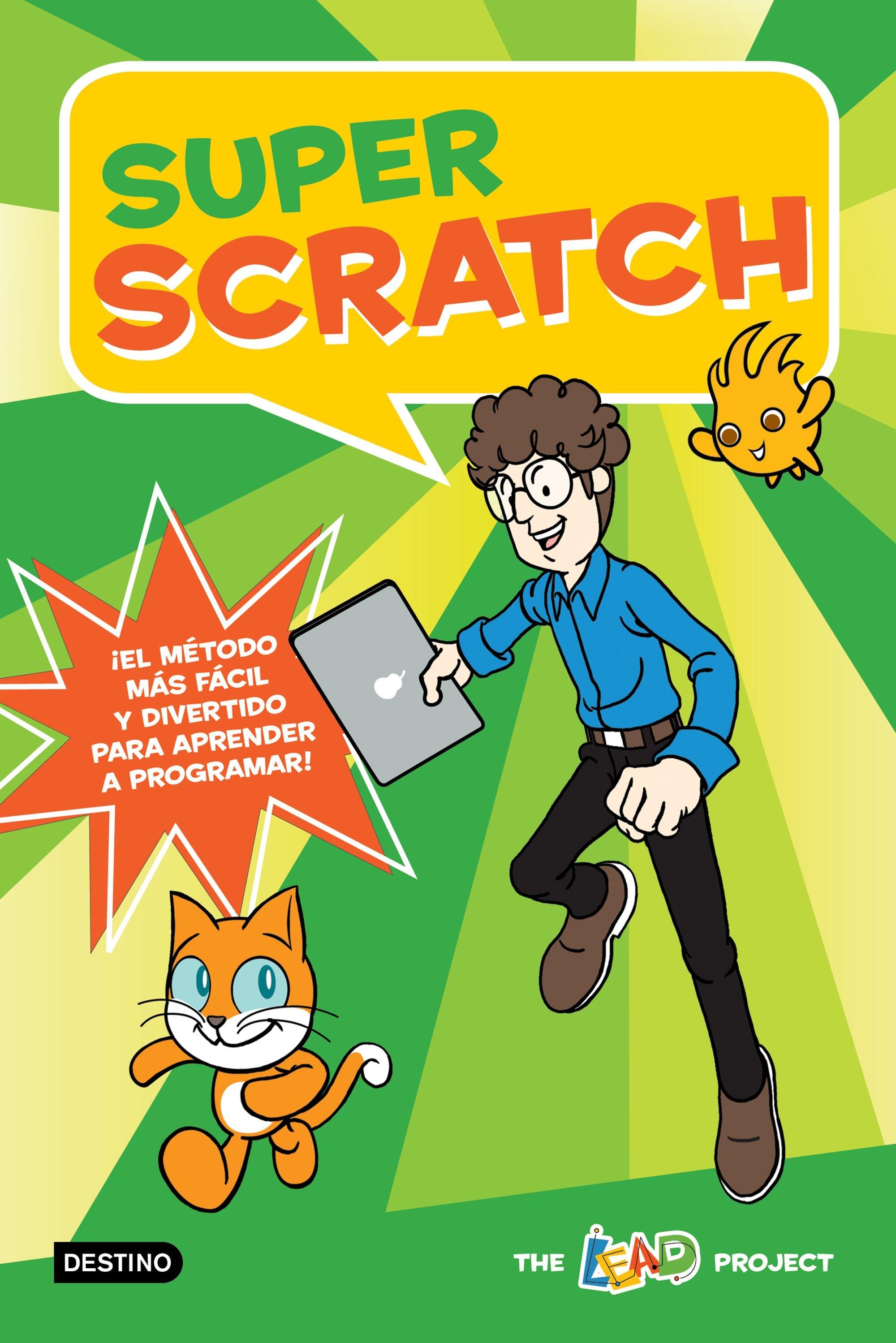 SUPER SCRATCH "¡El método más fácil y divertido para aprender a programar!"