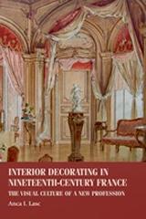 INTERIOR DECORATING IN NINETEENTH-CENTURY FRANCE : " THE VISUAL CULTURE OF A NEW PROFESSION"