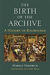 THE BIRTH OF THE ARCHIVE "A HISTORY OF KNOWLEDGE"